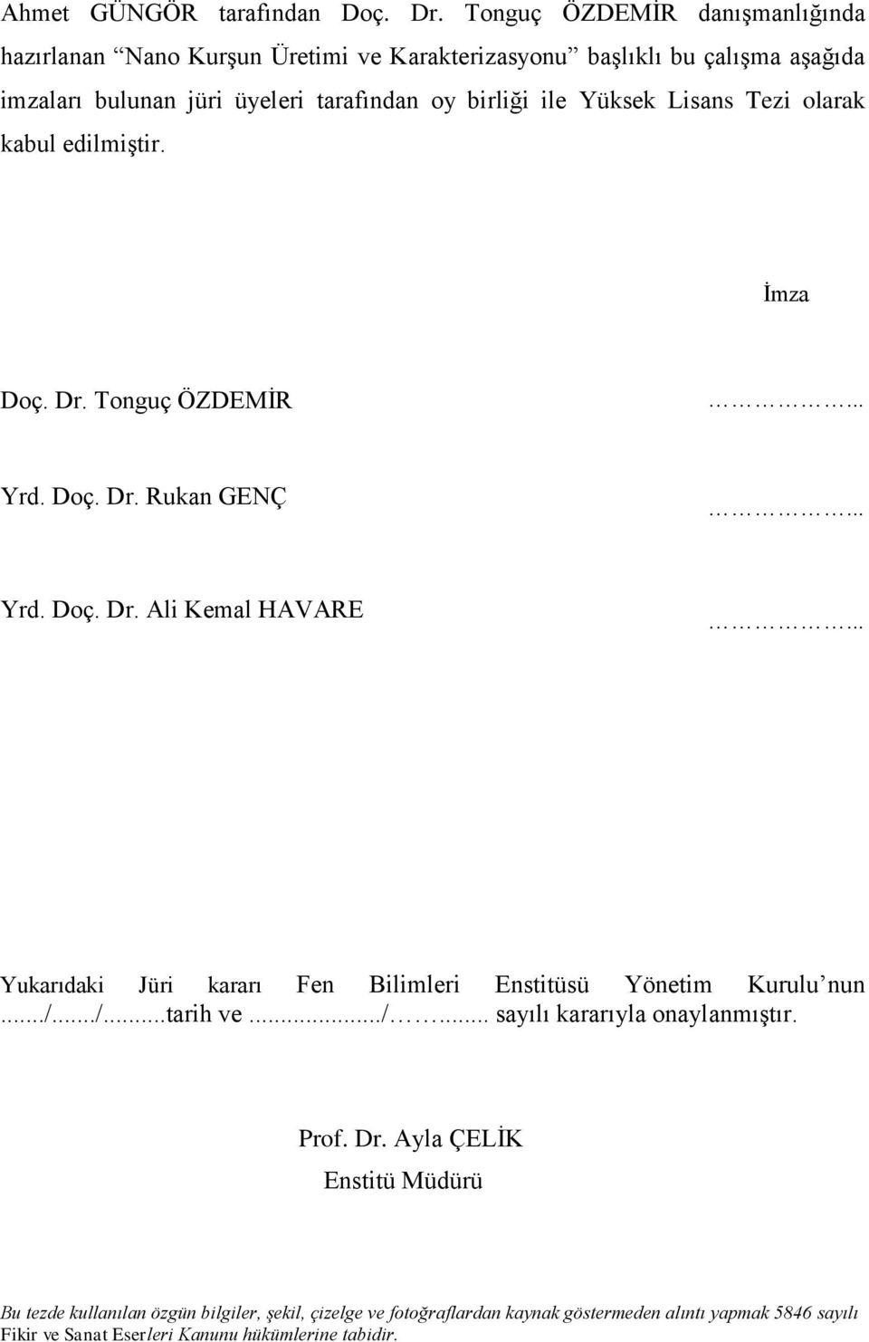 Yüksek Lisans Tezi olarak kabul edilmiştir. İmza Doç. Dr. Tonguç ÖZDEMİR... Yrd. Doç. Dr. Rukan GENÇ... Yrd. Doç. Dr. Ali Kemal HAVARE.