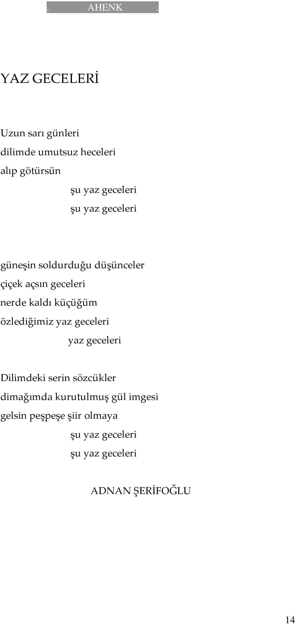 özlediğimiz yaz geceleri yaz geceleri Dilimdeki serin sözcükler dimağımda kurutulmuş