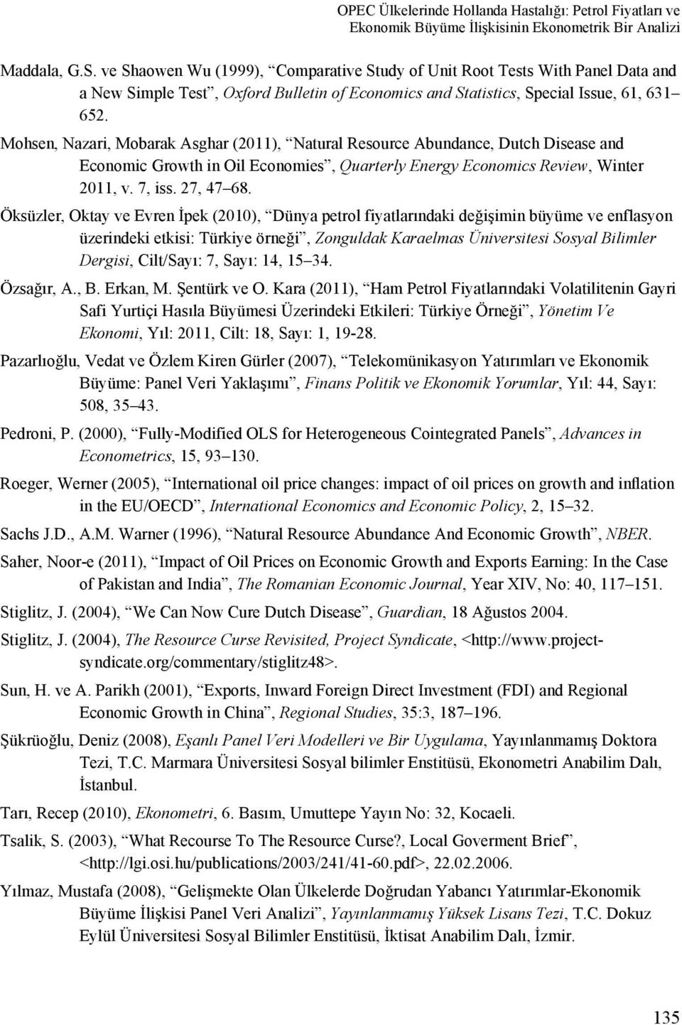 Mohsen, Nazari, Mobarak Asghar (2011), Natural Resource Abundance, Dutch Disease and Economic Growth in Oil Economies, Quarterly Energy Economics Review, Winter 2011, v. 7, iss. 27, 47 68.