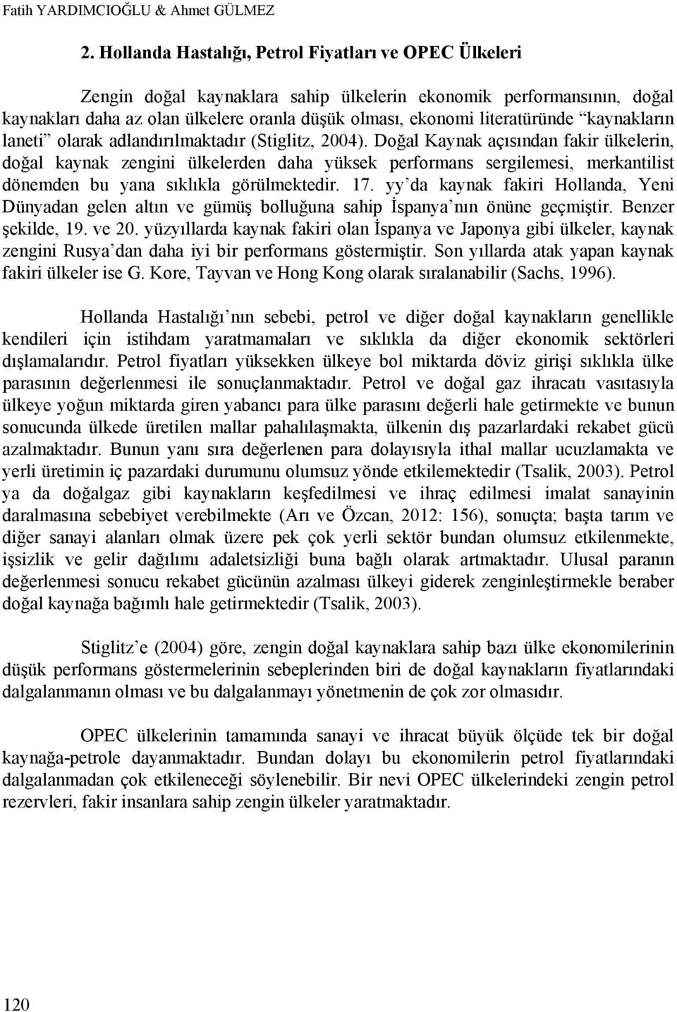 literatüründe kaynakların laneti olarak adlandırılmaktadır (Stiglitz, 2004).