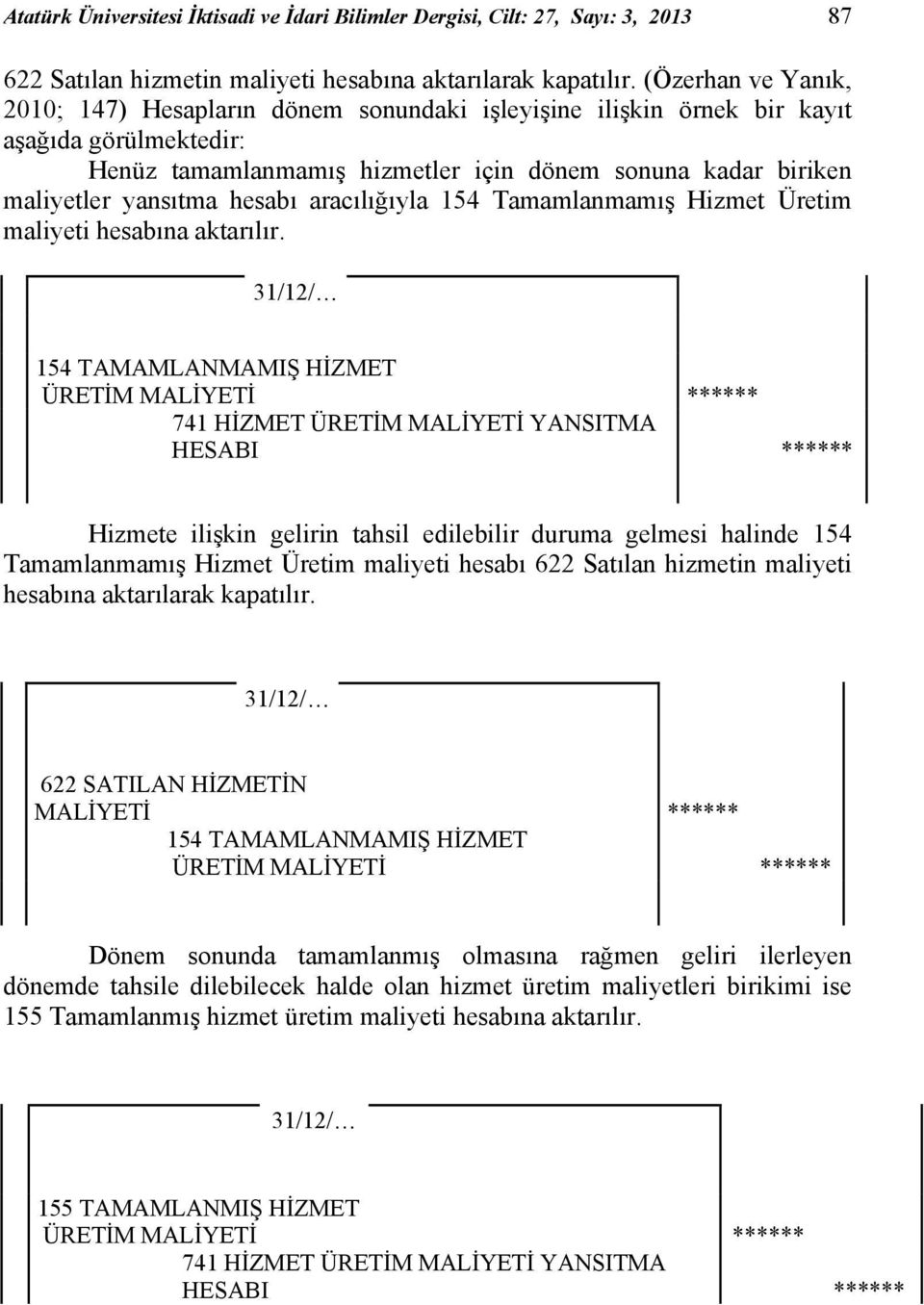 hesabı aracılığıyla 154 Tamamlanmamış Hizmet Üretim maliyeti hesabına aktarılır.