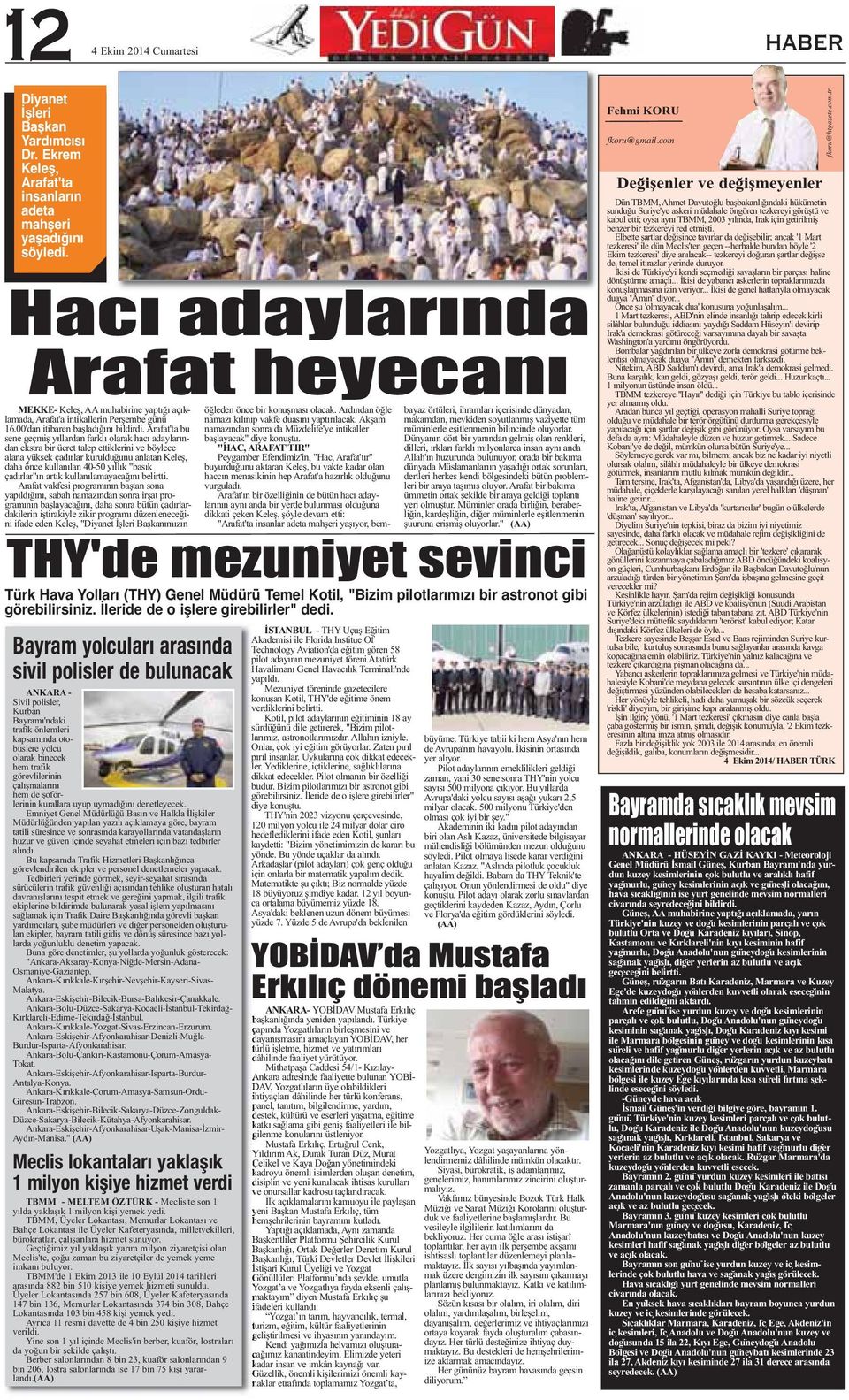 Arafat'ta bu sene geçmiş yıllardan farklı olarak hacı adaylarından ekstra bir ücret talep ettiklerini ve böylece alana yüksek çadırlar kurulduğunu anlatan Keleş, daha önce kullanılan 40-50 yıllık