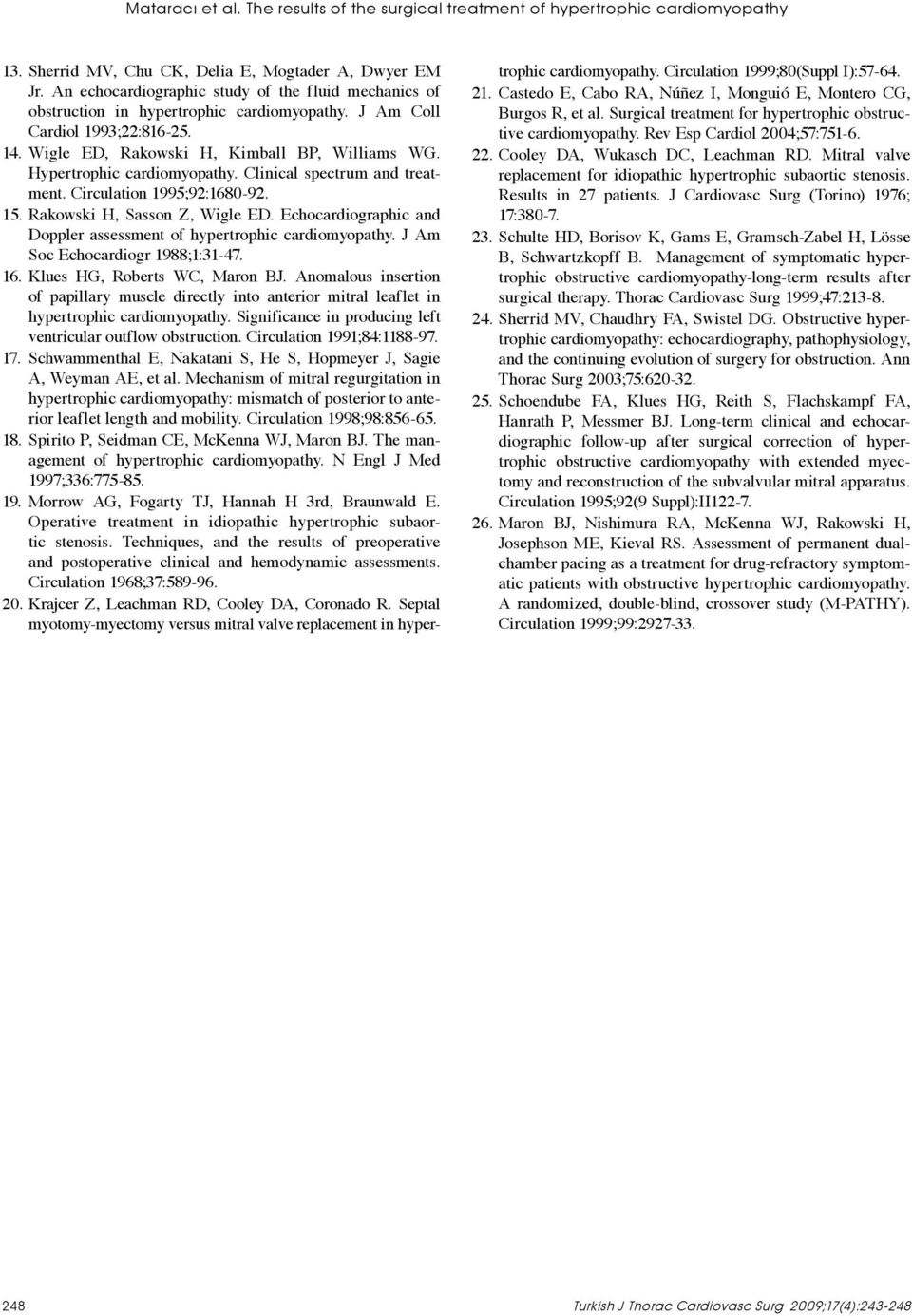 Hypertrophic cardiomyopathy. Clinical spectrum and treatment. Circulation 1995;92:1680-92. 15. Rakowski H, Sasson Z, Wigle ED. Echocardiographic and Doppler assessment of hypertrophic cardiomyopathy.