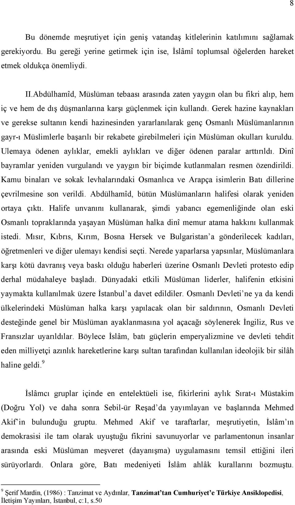 Gerek hazine kaynakları ve gerekse sultanın kendi hazinesinden yararlanılarak genç Osmanlı Müslümanlarının gayr-ı Müslimlerle başarılı bir rekabete girebilmeleri için Müslüman okulları kuruldu.