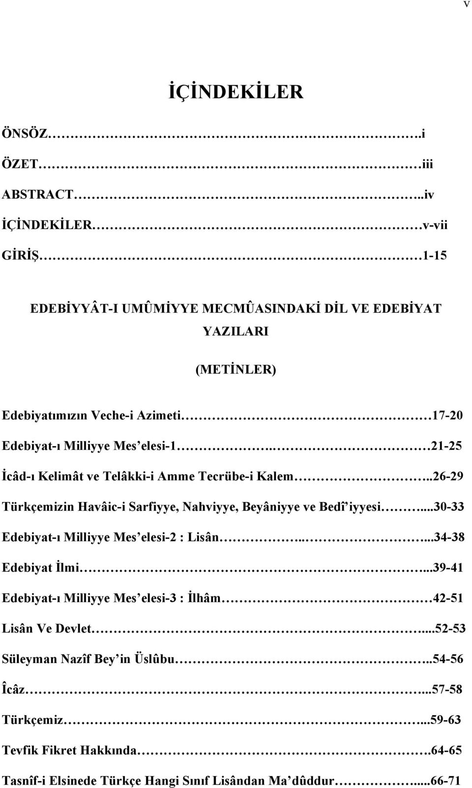 Mes elesi-1. 21-25 İcâd-ı Kelimât ve Telâkki-i Amme Tecrübe-i Kalem..26-29 Türkçemizin Havâic-i Sarfiyye, Nahviyye, Beyâniyye ve Bedî iyyesi.