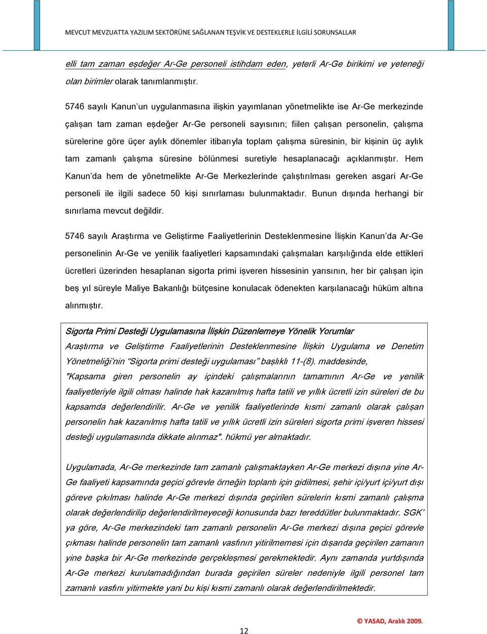 aylık dönemler itibarıyla toplam çalışma süresinin, bir kişinin üç aylık tam zamanlı çalışma süresine bölünmesi suretiyle hesaplanacağı açıklanmıştır.