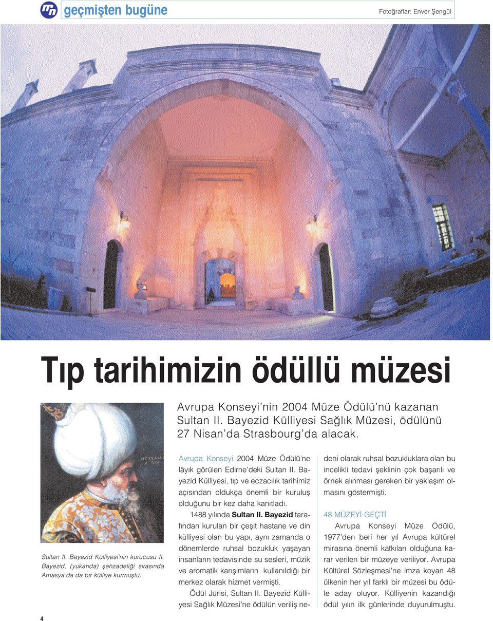 4 Avrupa Konseyi 2004 Müze Ödülü ne lây k görülen Edirne deki Sultan II. Bayezid Külliyesi, t p ve eczac l k tarihimiz aç s ndan oldukça önemli bir kurulufl oldu unu bir kez daha kan tlad.