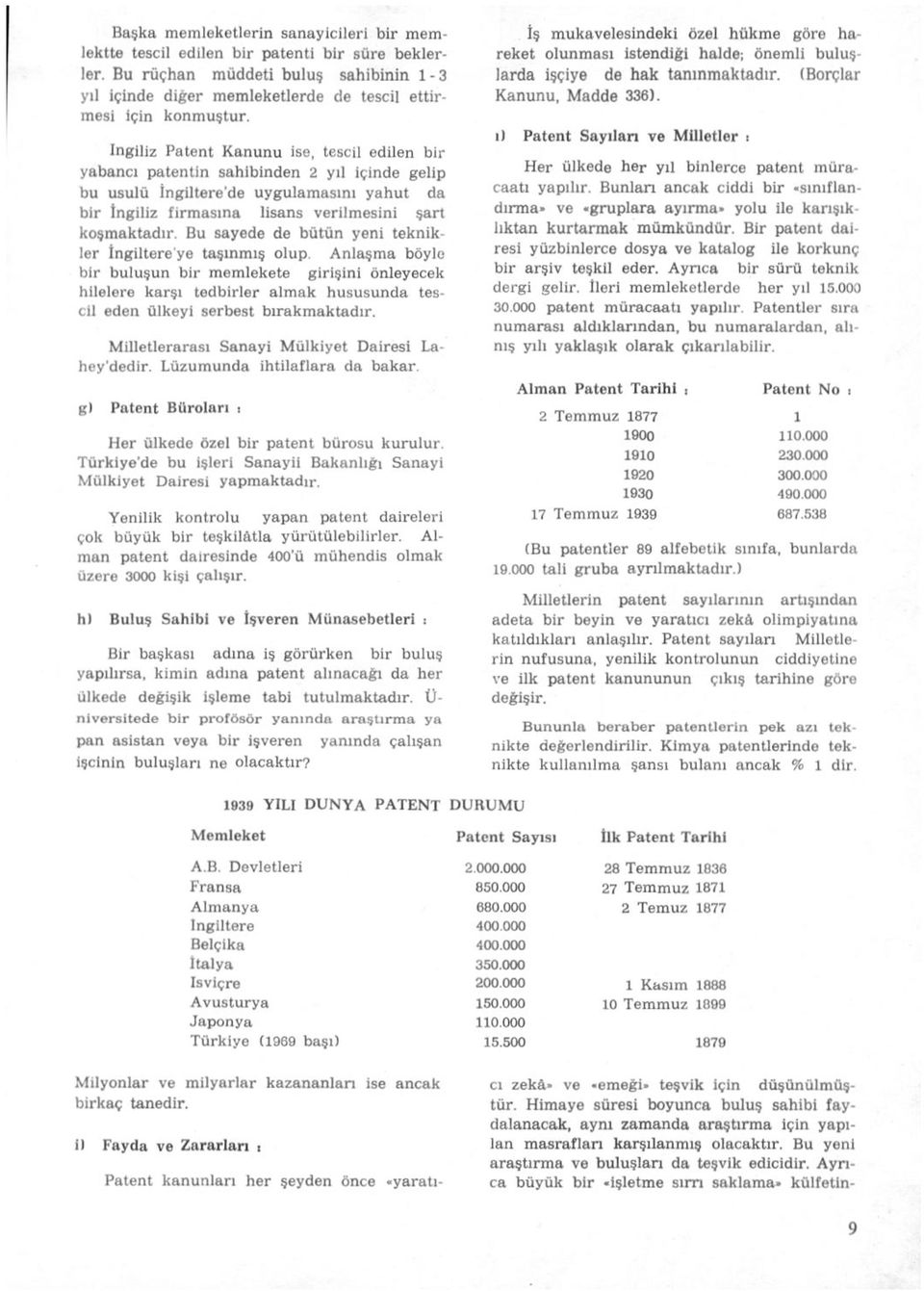 Bu sayede de bütün yeni teknikler İngiltere ye taşınmış olup.