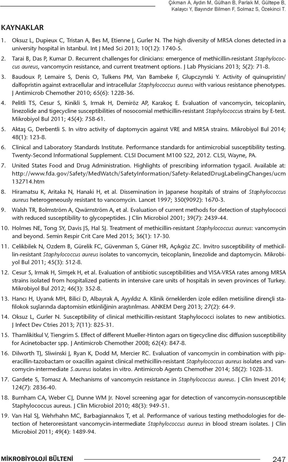 Recurrent challenges for clinicians: emergence of methicillin-resistant Staphylococcus aureus, vancomycin resistance, and current treatment options. J Lab Physicians 2013; 5(2): 71-8. 3.