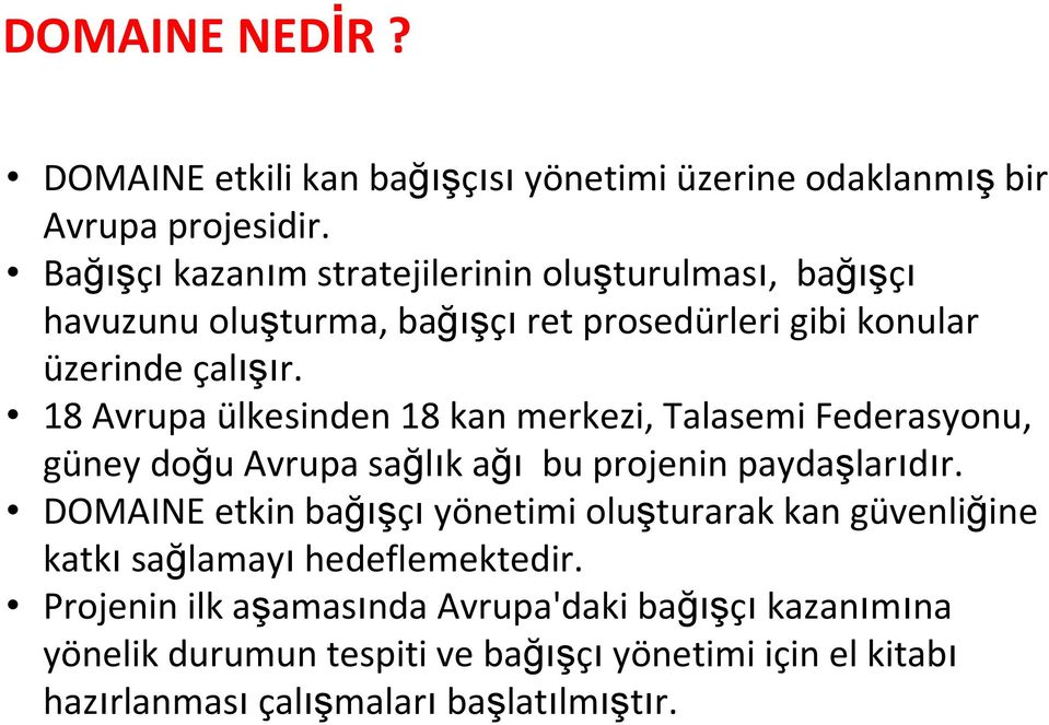 18 Avrupa ülkesinden 18 kan merkezi, Talasemi Federasyonu, güney doğu Avrupa sağlık ağı bu projenin paydaşlarıdır.