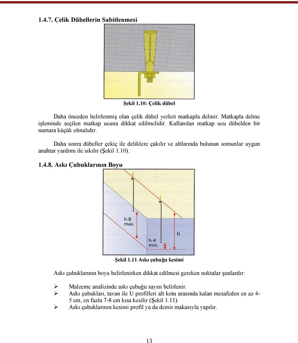 Daha sonra dübeller çekiç ile deliklere çakılır ve altlarında bulunan somunlar uygun anahtar yardımı ile sıkılır (Şekil 1.10). 1.4.8. Askı Çubuklarının Boyu Şekil 1.