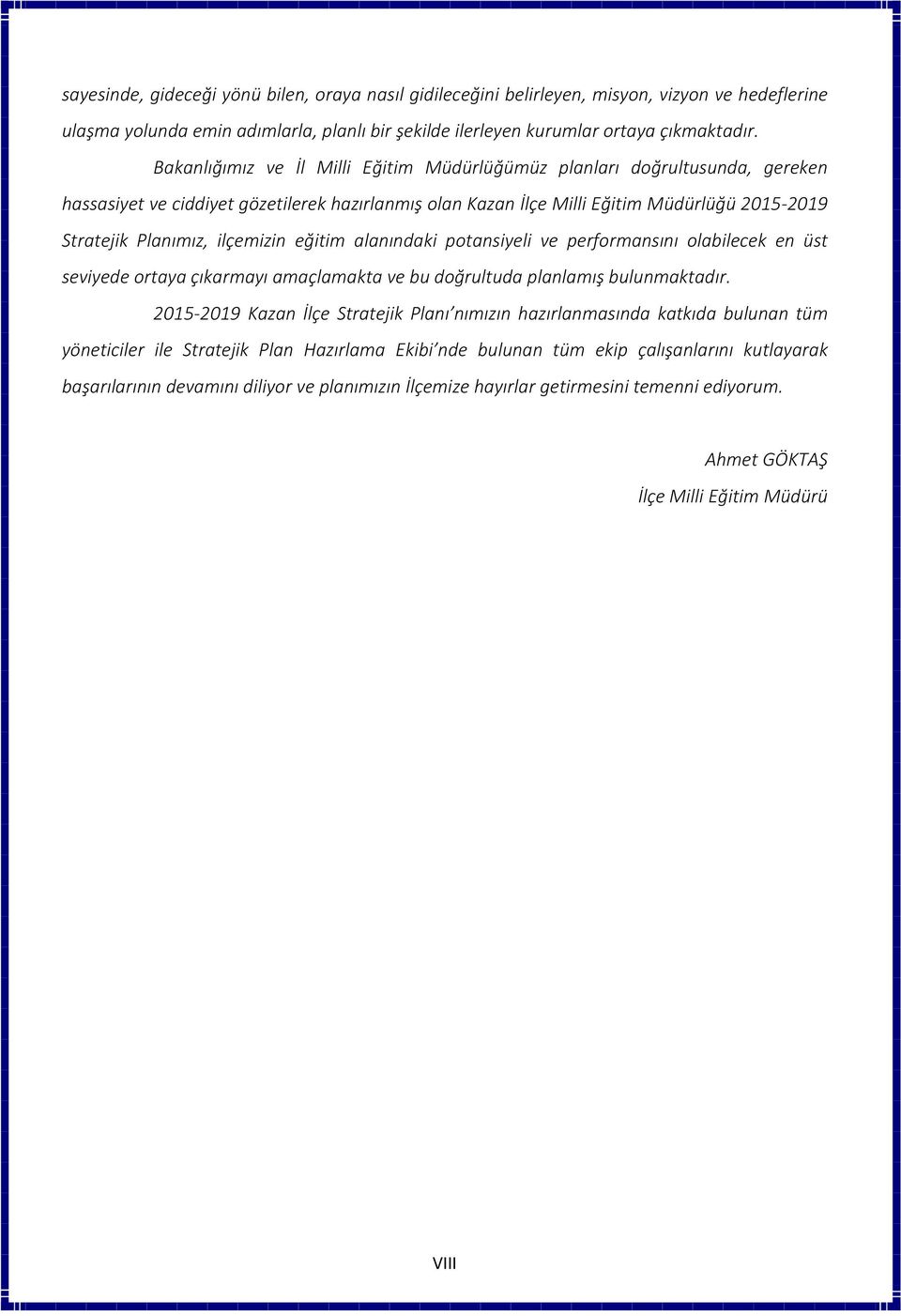 ilçemizin eğitim alanındaki potansiyeli ve performansını olabilecek en üst seviyede ortaya çıkarmayı amaçlamakta ve bu doğrultuda planlamış bulunmaktadır.