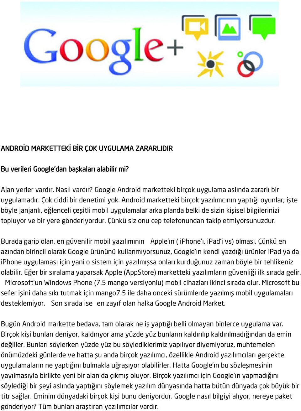 Android marketteki birçok yazılımcının yaptığı oyunlar; işte böyle janjanlı, eğlenceli çeşitli mobil uygulamalar arka planda belki de sizin kişisel bilgilerinizi topluyor ve bir yere gönderiyordur.