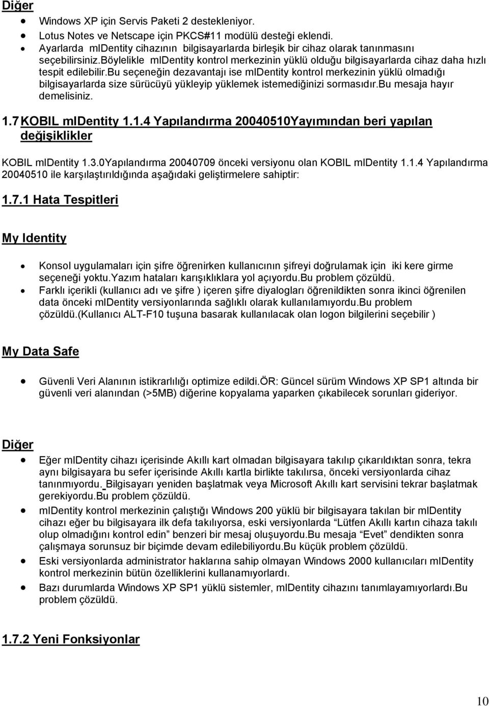 böylelikle midentity kontrol merkezinin yüklü olduğu bilgisayarlarda cihaz daha hızlı tespit edilebilir.