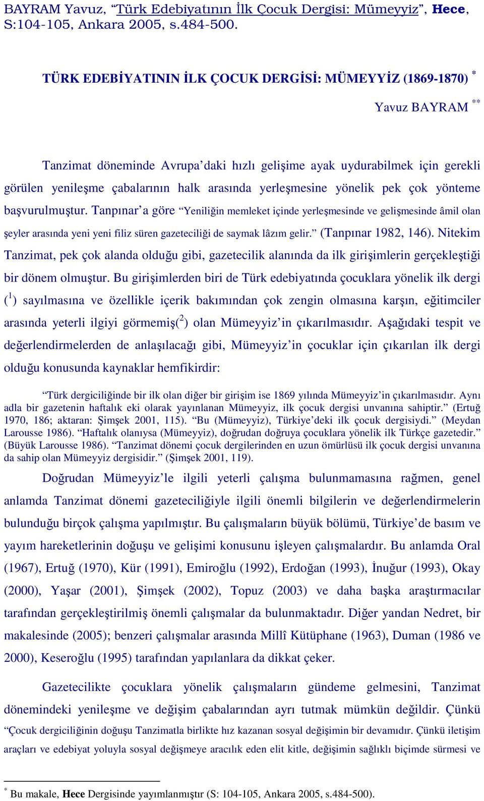 yerleşmesine yönelik pek çok yönteme başvurulmuştur.