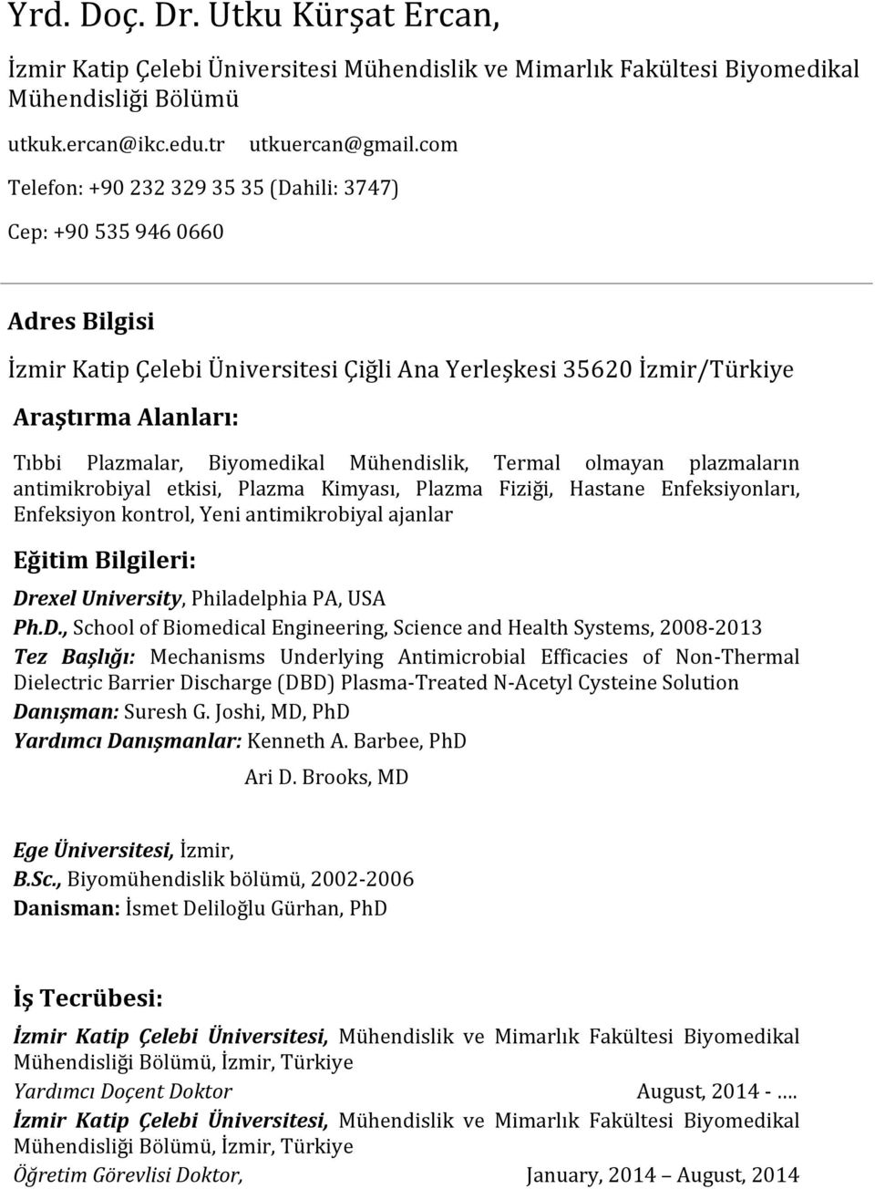 Biyomedikal Mühendislik, Termal olmayan plazmaların antimikrobiyal etkisi, Plazma Kimyası, Plazma Fiziği, Hastane Enfeksiyonları, Enfeksiyon kontrol, Yeni antimikrobiyal ajanlar Eğitim Bilgileri: