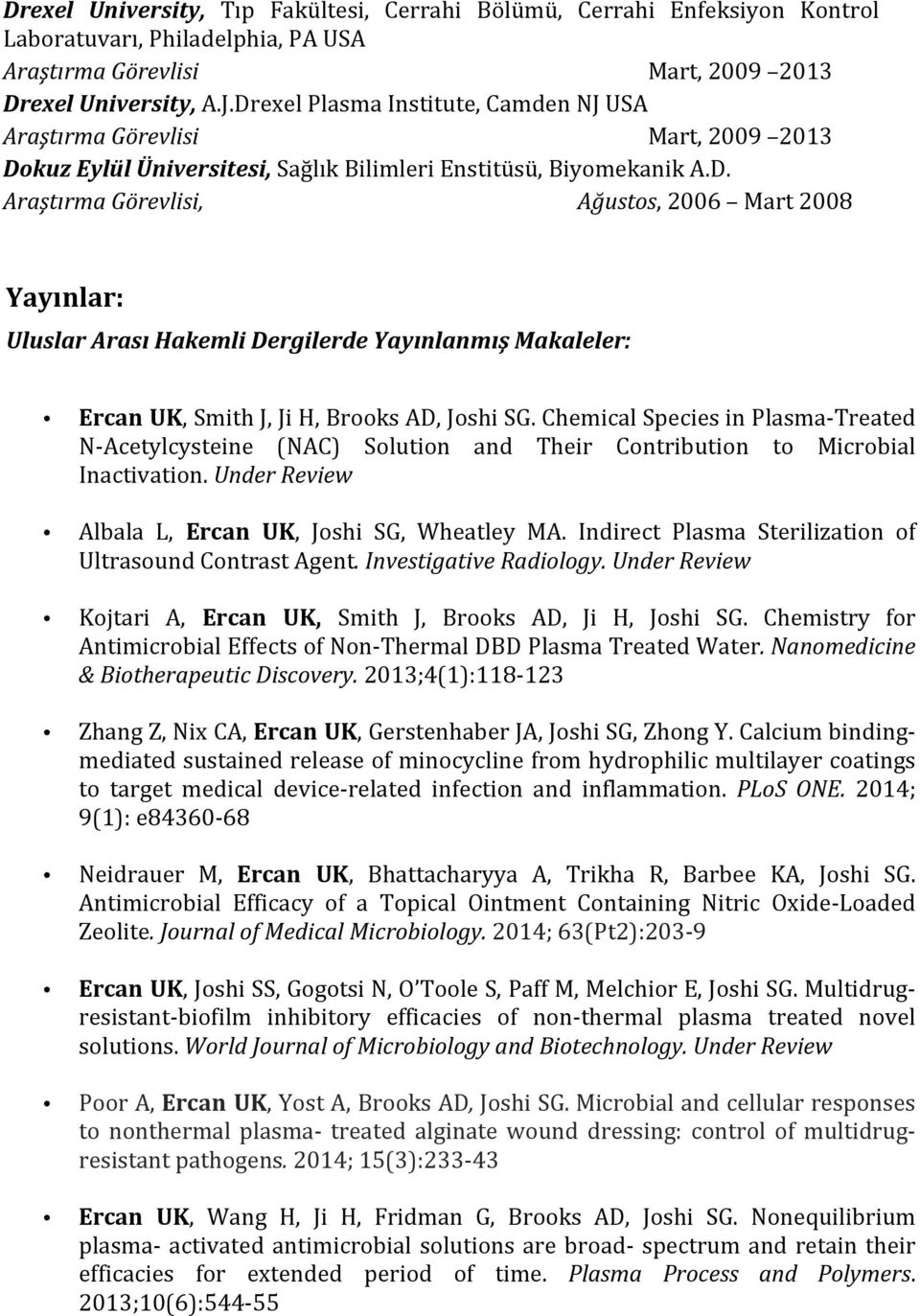 Chemical Species in Plasma- Treated N- Acetylcysteine (NAC) Solution and Their Contribution to Microbial Inactivation. Under Review Albala L, Ercan UK, Joshi SG, Wheatley MA.