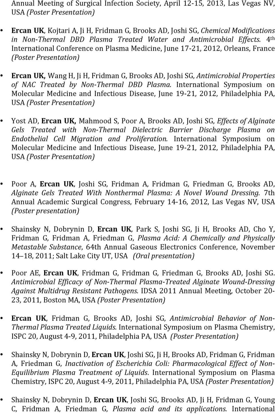 4 th International Conference on Plasma Medicine, June 17-21, 2012, Orleans, France (Poster Presentation) Ercan UK, Wang H, Ji H, Fridman G, Brooks AD, Joshi SG, Antimicrobial Properties of NAC