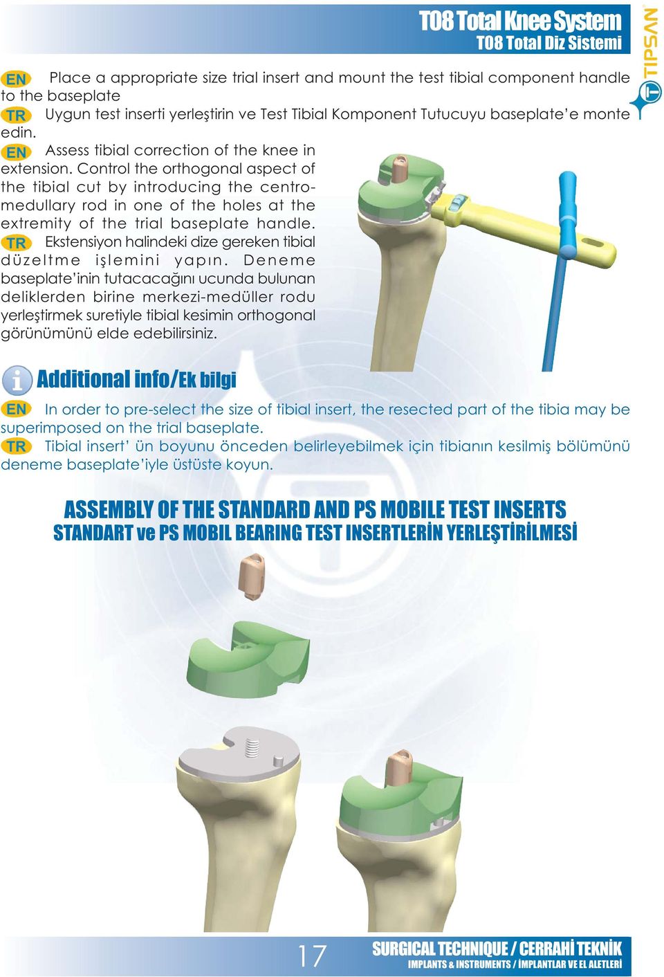 Control the orthogonal aspect of the tibial cut by introducing the centromedullary rod in one of the holes at the extremity of the trial baseplate handle.