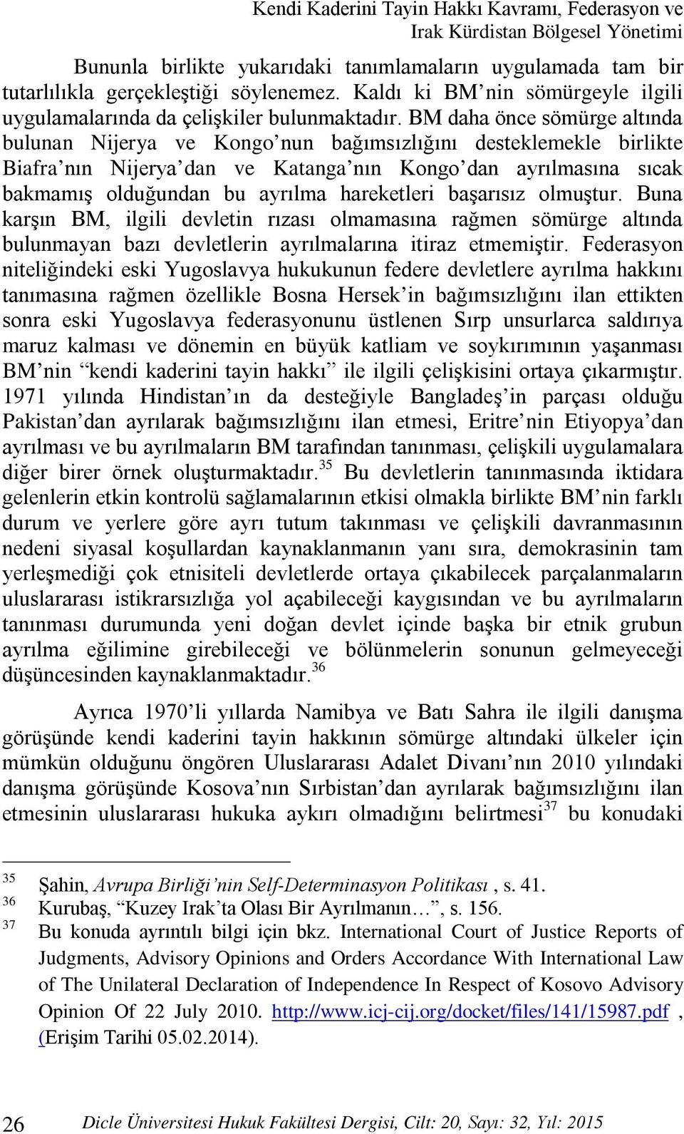 BM daha önce sömürge altında bulunan Nijerya ve Kongo nun bağımsızlığını desteklemekle birlikte Biafra nın Nijerya dan ve Katanga nın Kongo dan ayrılmasına sıcak bakmamış olduğundan bu ayrılma