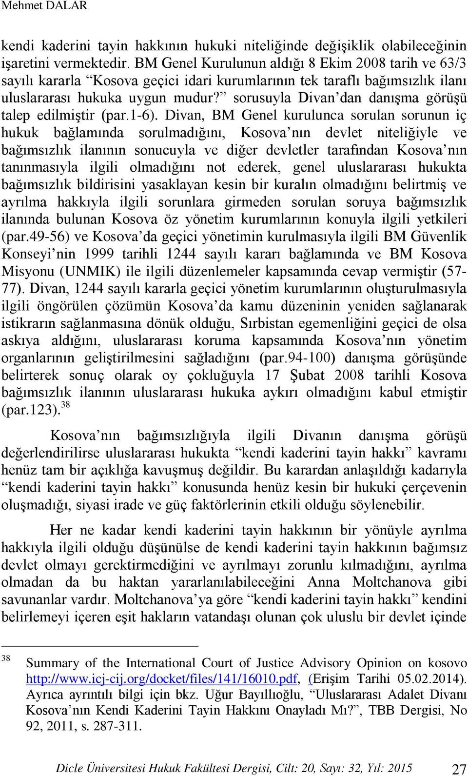 sorusuyla Divan dan danışma görüşü talep edilmiştir (par.1-6).