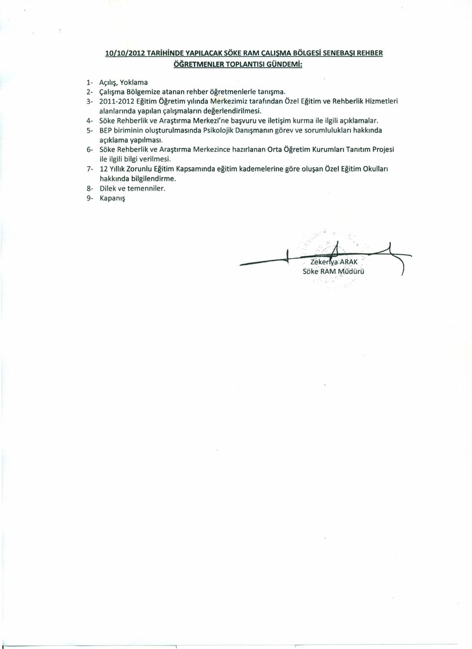 4- Söke Rehberlk ve Araştırma Merkez'ne başvuru ve letşm kurma le lgl açıklamalar. 5- BEPbrmnn oluşturulmasında Pskolojk Danışmanın görev ve sorumlulukları hakkında açıklama yapılması.