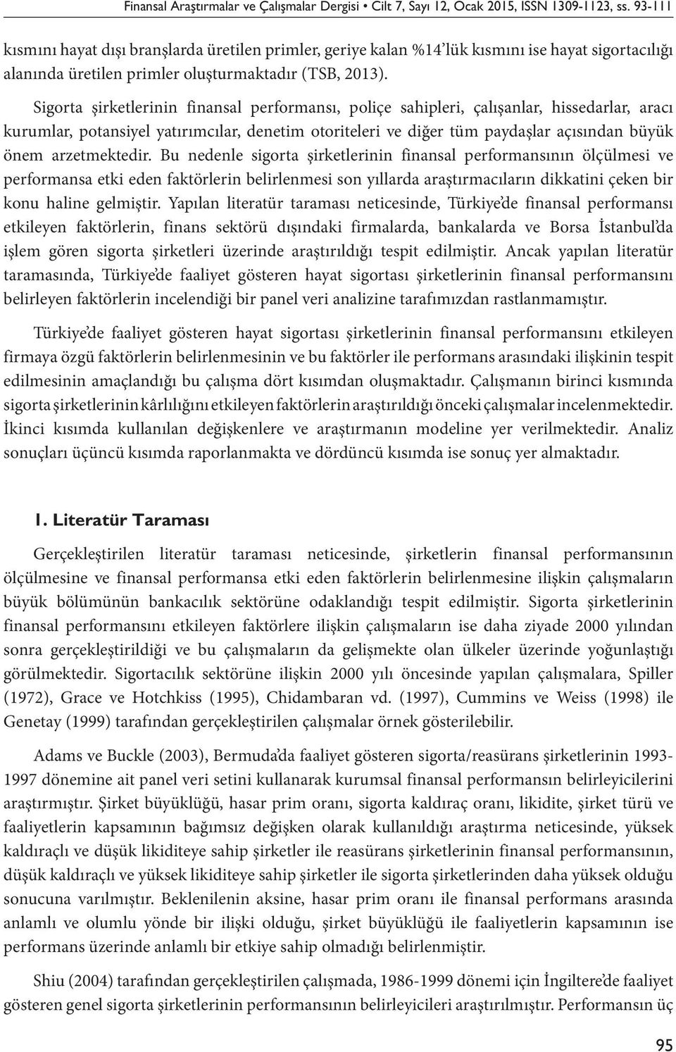 Sigorta şirketlerinin finansal performansı, poliçe sahipleri, çalışanlar, hissedarlar, aracı kurumlar, potansiyel yatırımcılar, denetim otoriteleri ve diğer tüm paydaşlar açısından büyük önem