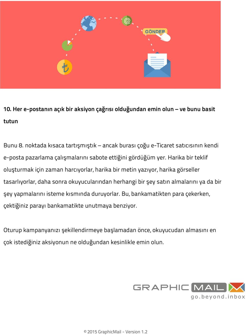 Harika bir teklif oluşturmak için zaman harcıyorlar, harika bir metin yazıyor, harika görseller tasarlıyorlar, daha sonra okuyucularından herhangi bir şey satın