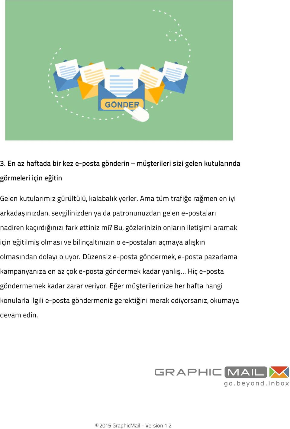 Bu, gözlerinizin onların iletişimi aramak için eğitilmiş olması ve bilinçaltınızın o e-postaları açmaya alışkın olmasından dolayı oluyor.