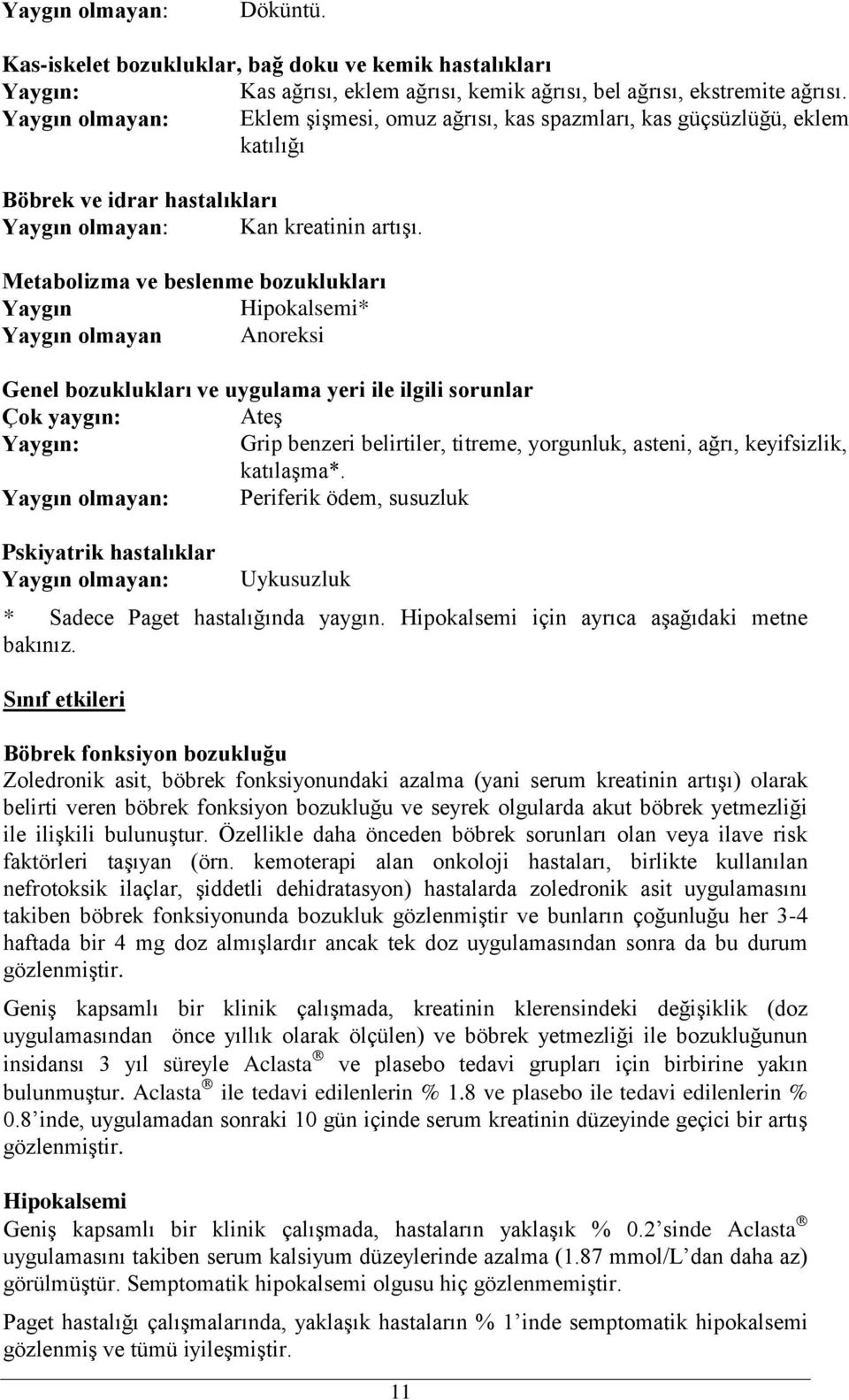 Metabolizma ve beslenme bozuklukları Yaygın Hipokalsemi* Yaygın olmayan Anoreksi Genel bozuklukları ve uygulama yeri ile ilgili sorunlar Çok yaygın: Ateş Yaygın: Grip benzeri belirtiler, titreme,