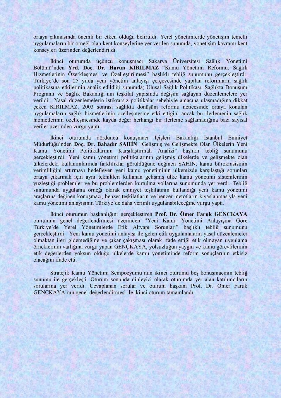 İkinci oturumda üçüncü konuşmacı Sakarya Üniversitesi Sağlık Yönetimi Bölümü nden Yrd. Doç. Dr.