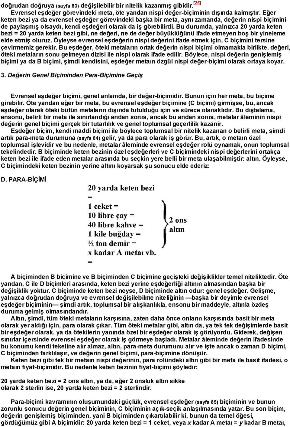 Bu durumda, yalnýzca 20 yarda keten bezi = 20 yarda keten bezi gibi, ne deðeri, ne de deðer büyüklüðünü ifade etmeyen boº bir yineleme elde etmiº oluruz.