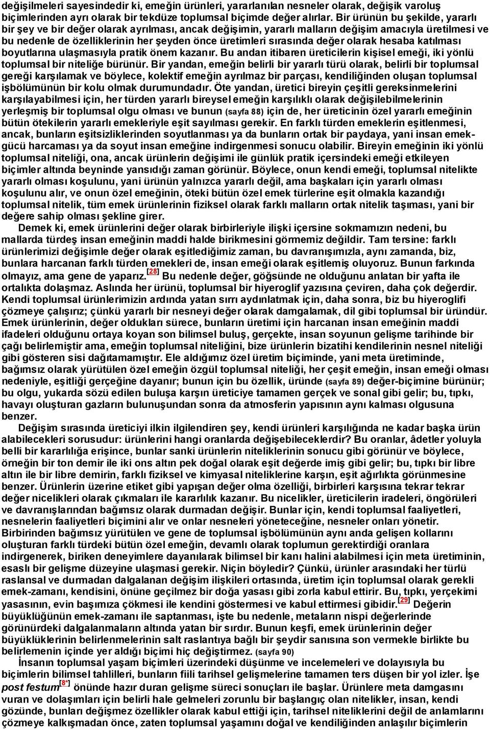 sýrasýnda deðer olarak hesaba katýlmasý boyutlarýna ulaºmasýyla pratik önem kazanýr. Bu andan itibaren üreticilerin kiºisel emeði, iki yönlü toplumsal bir niteliðe bürünür.