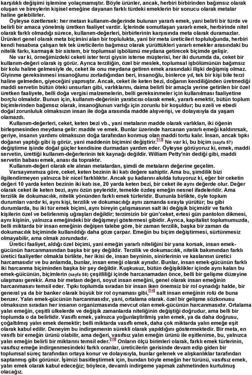 Öyleyse özetlersek: her metaýn kullaným-deðerinde bulunan yararlý emek, yani belirli bir türde ve belirli bir amaca yönelmiº üretken faaliyet vardir.