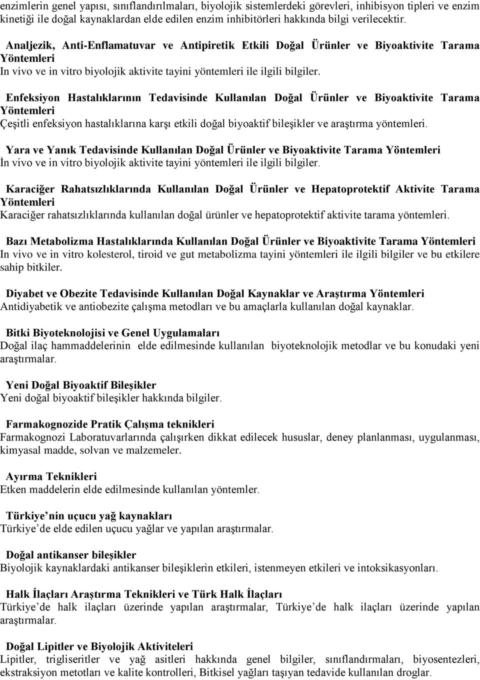 Enfeksiyon Hastalıklarının Tedavisinde Kullanılan Doğal Ürünler ve Biyoaktivite Tarama Yöntemleri Çeşitli enfeksiyon hastalıklarına karşı etkili doğal biyoaktif bileşikler ve araştırma yöntemleri.