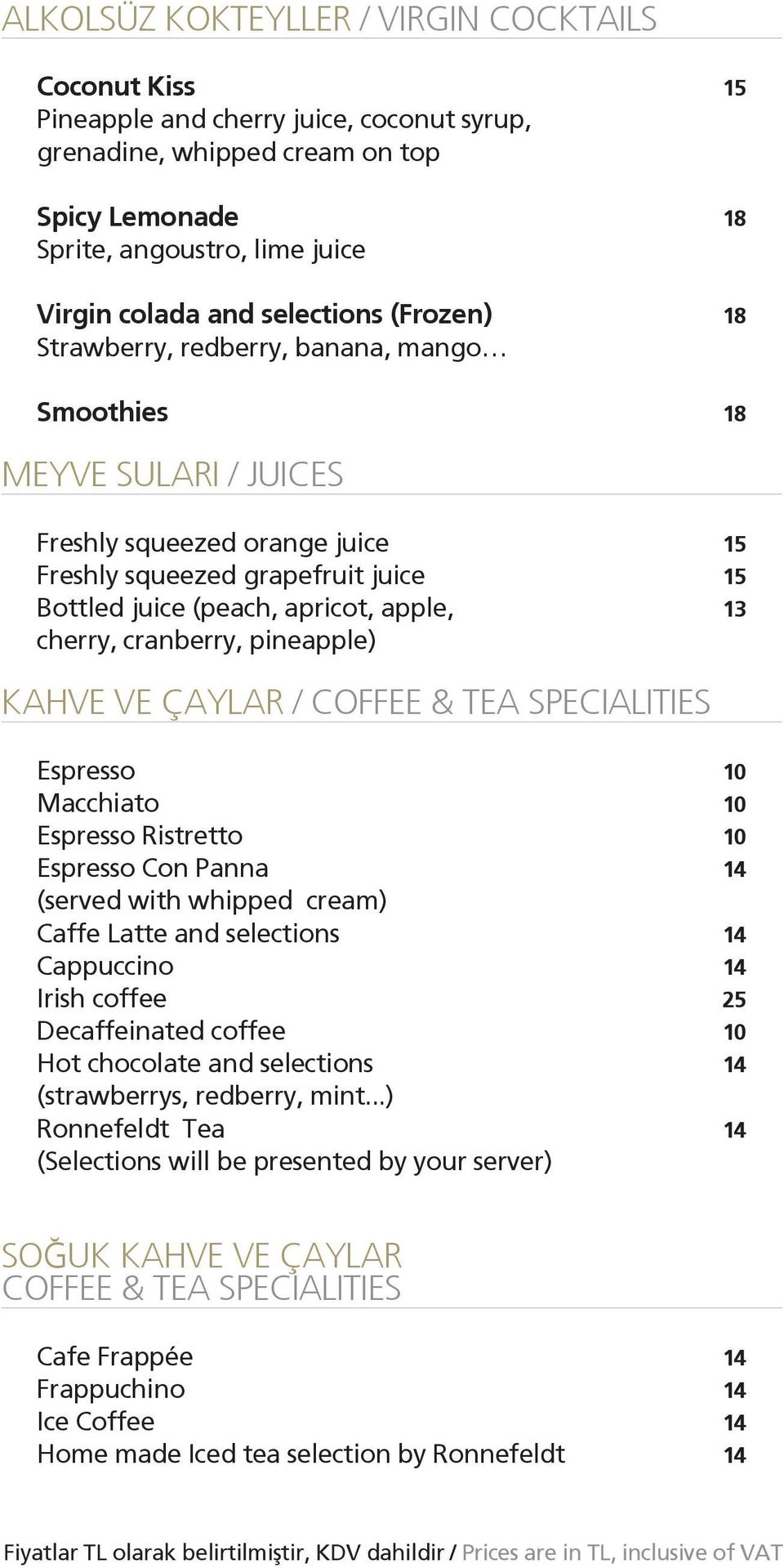 apple, 13 cherry, cranberry, pineapple) KAHVE VE ÇAYLAR / COFFEE & TEA SPECIALITIES Espresso 10 Macchiato 10 Espresso Ristretto 10 Espresso Con Panna 14 (served with whipped cream) Caffe Latte and