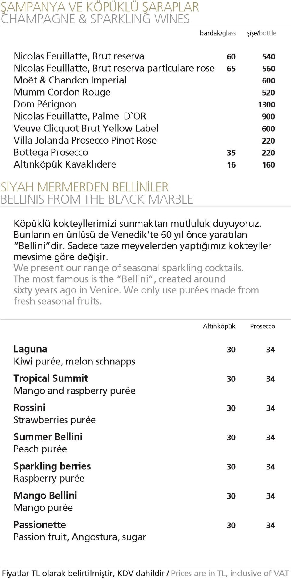 Kavaklıdere 16 160 S YAH MERMERDEN BELL N LER BELLINIS FROM THE BLACK MARBLE Köpüklü kokteyllerimizi sunmaktan mutluluk duyuyoruz. Bunların en ünlüsü de Venedik te 60 yıl önce yaratılan Bellini dir.