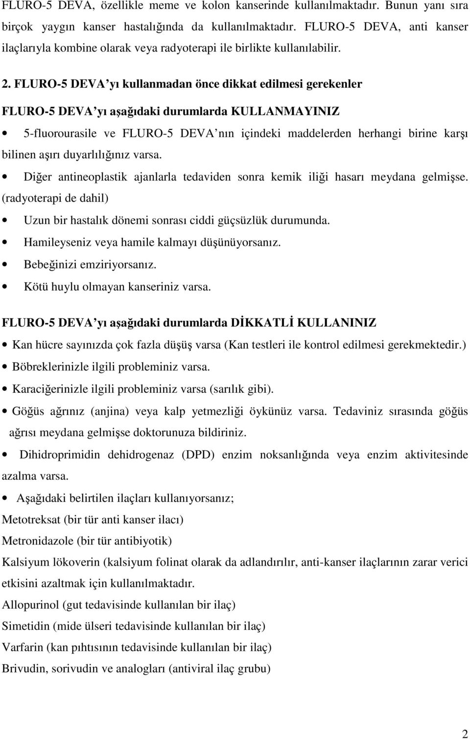 FLURO-5 DEVA yı kullanmadan önce dikkat edilmesi gerekenler FLURO-5 DEVA yı aşağıdaki durumlarda KULLANMAYINIZ 5-fluorourasile ve FLURO-5 DEVA nın içindeki maddelerden herhangi birine karşı bilinen