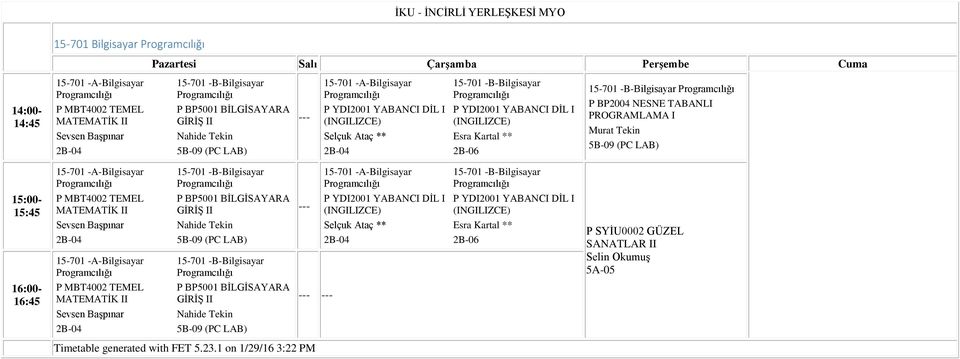 15:45 P MBT4002 TEMEL MATEMATİK II P BP5001 BİLGİSAYARA GİRİŞ II Nahide Tekin 2B-04 5B-09 (PC LAB) 15-701 -A- 15-701 -B- P YDI2001 YABANCI DİL I (INGILIZCE) Selçuk Ataç ** Esra Kartal **