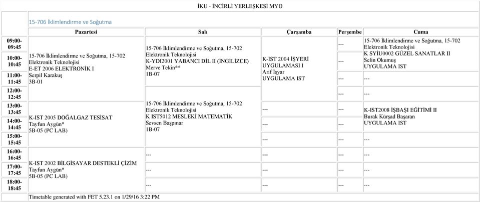 15-702 Elektronik K-YDI2001 (İNGİLİZCE) Merve Tekin** 1B-07 15-706 İklimlendirme ve Soğutma, 15-702 Elektronik K IST5012 MESLEKİ MATEMATİK 1B-07 K-IST 2004 İŞYERİ UYGULAMASI I Arif