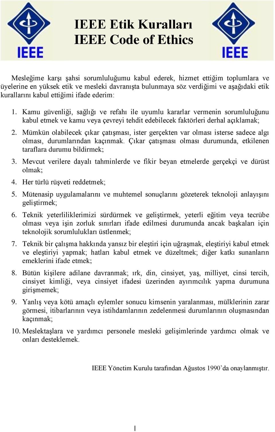 Kamu güvenliği, sağlığı ve refahı ile uyumlu kararlar vermenin sorumluluğunu kabul etmek ve kamu veya çevreyi tehdit edebilecek faktörleri derhal açıklamak; 2.