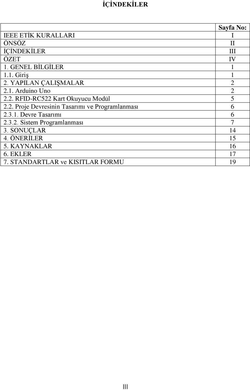 3.1. Devre Tasarımı 6 2.3.2. Sistem Programlanması 7 3. SONUÇLAR 14 4. ÖNERİLER 15 5.