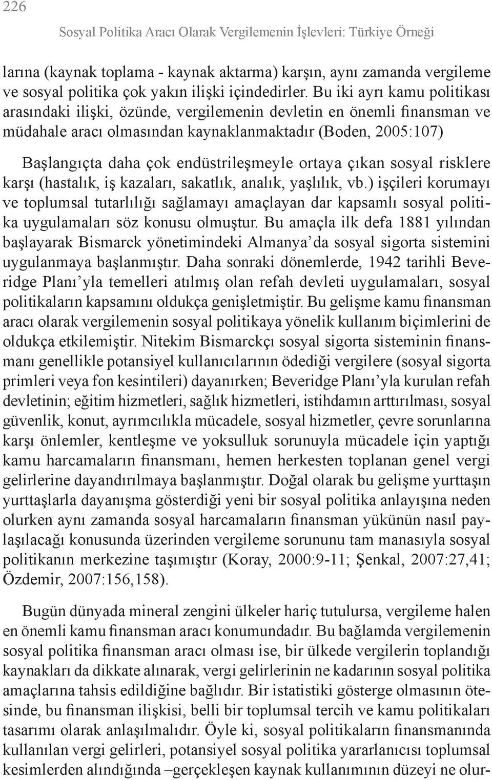 ortaya çıkan sosyal risklere karşı (hastalık, iş kazaları, sakatlık, analık, yaşlılık, vb.