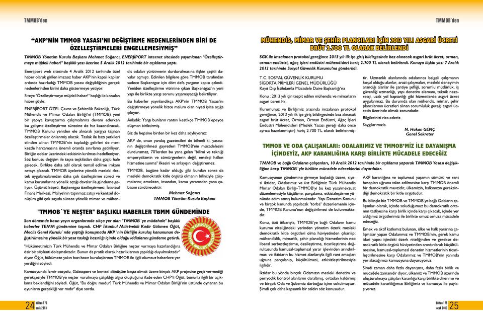 Enerjiport web sitesinde 4 Aralık 2012 tarihinde özel haber olarak girilen imzasız haber AKP nin kapalı kapılar ardında hazırladığı TMMOB yasası değişikliğinin gerçek nedenlerinden birini daha
