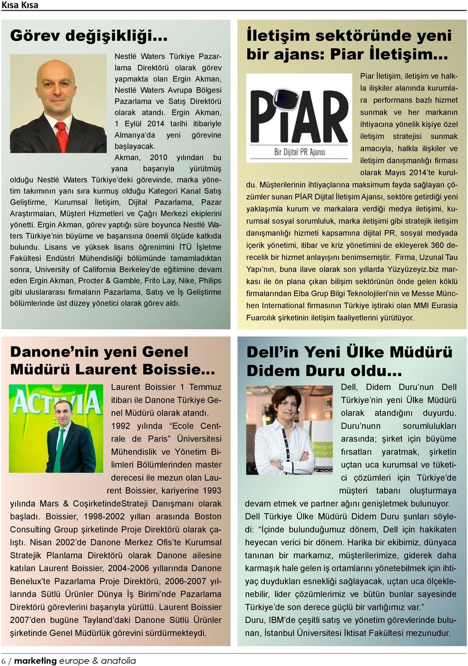 Akman, 2010 yılından bu yana başarıyla yürütmüş olduğu Nestlé Waters Türkiye deki görevinde, marka yönetim takımının yanı sıra kurmuş olduğu Kategori Kanal Satış Geliştirme, Kurumsal İletişim,