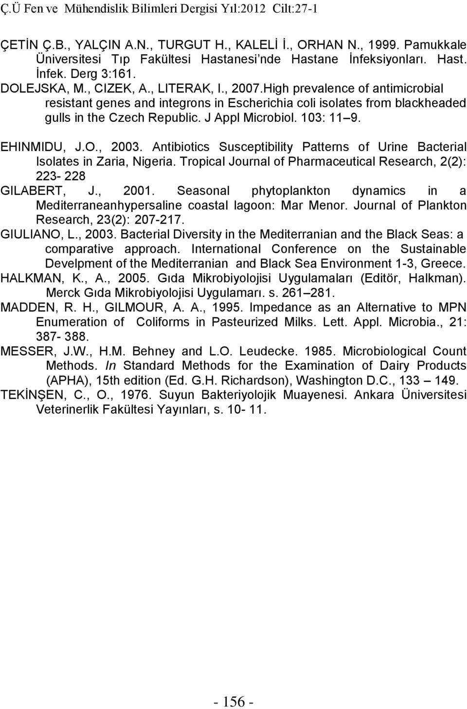 Antibiotics Susceptibility Patterns of Urine Bacterial Isolates in Zaria, Nigeria. Tropical Journal of Pharmaceutical Research, 2(2): 223-228 GILABERT, J., 2001.