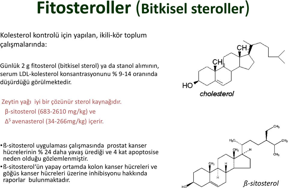 β-sitosterol (683-2610 mg/kg) ve Δ 5 avenasterol (34-266mg/kg) içerir.