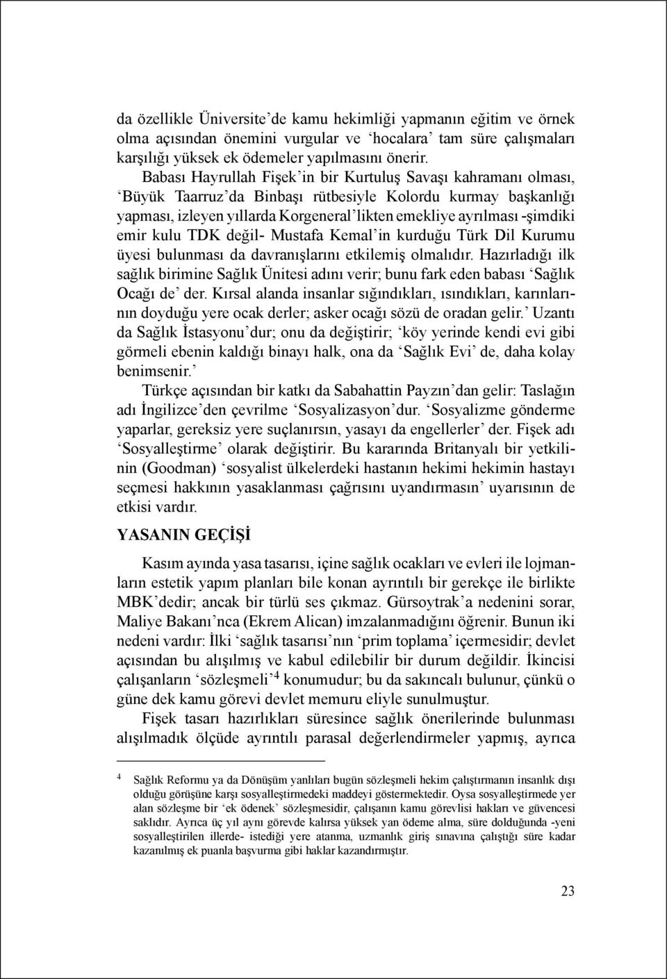 emir kulu TDK değil- Mustafa Kemal in kurduğu Türk Dil Kurumu üyesi bulunması da davranışlarını etkilemiş olmalıdır.
