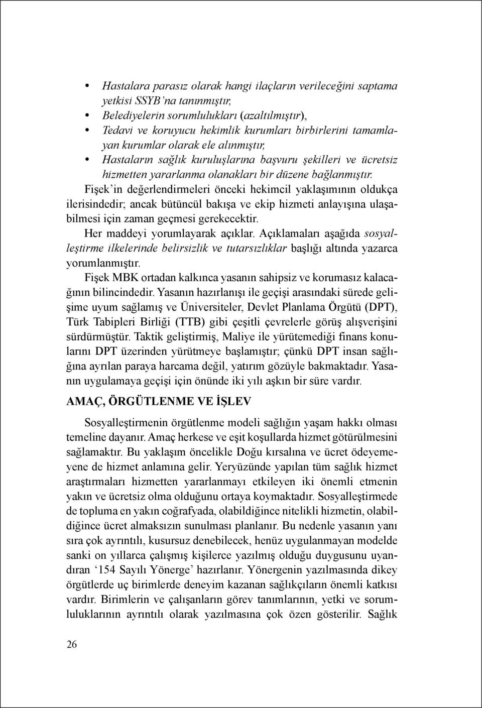 Fişek in değerlendirmeleri önceki hekimcil yaklaşımının oldukça ilerisindedir; ancak bütüncül bakışa ve ekip hizmeti anlayışına ulaşabilmesi için zaman geçmesi gerekecektir.