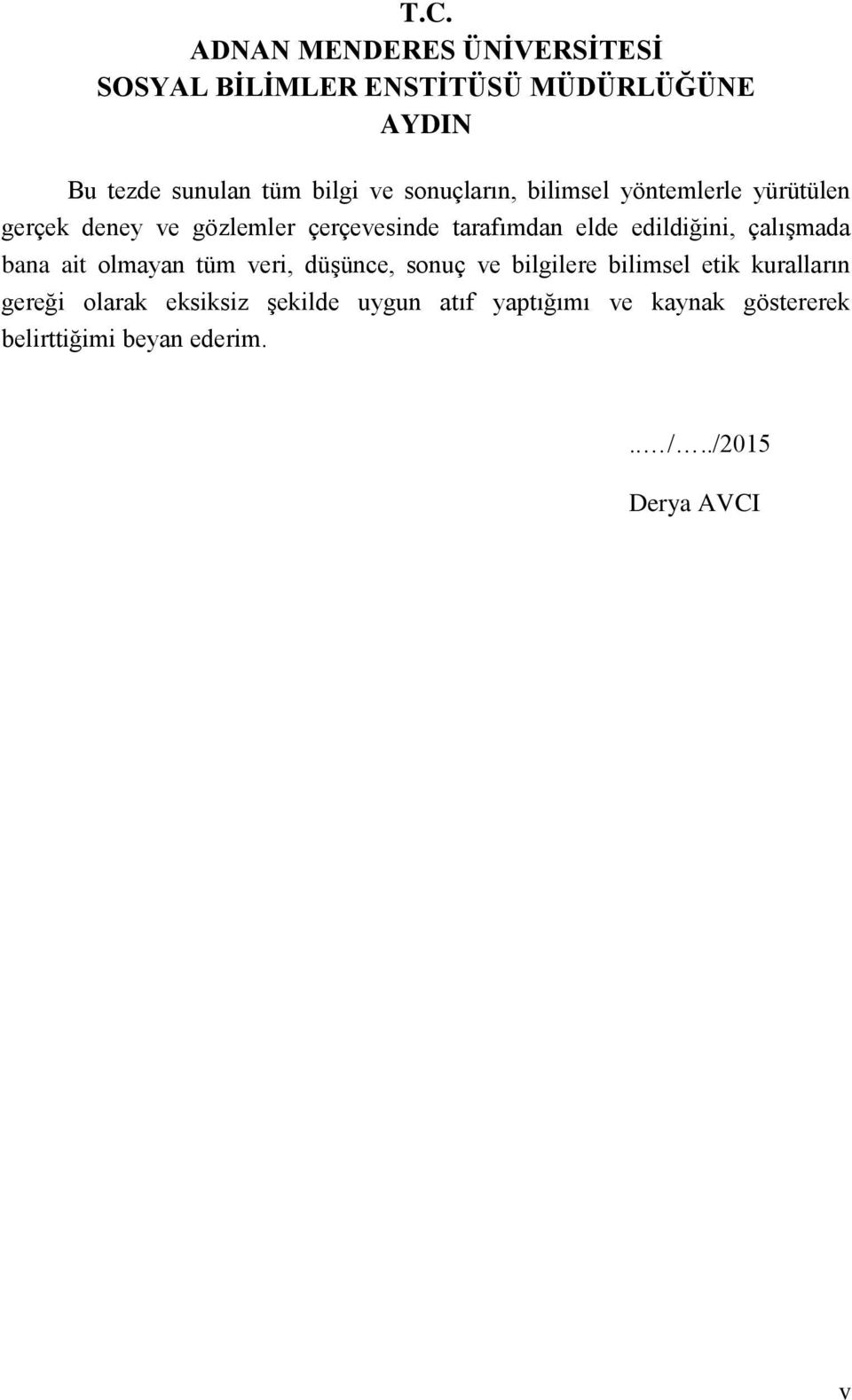 edildiğini, çalıģmada bana ait olmayan tüm veri, düģünce, sonuç ve bilgilere bilimsel etik kuralların